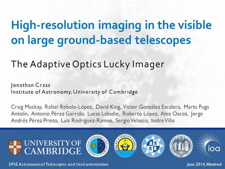 The Adaptive Optics Lucky Imager High-resolution imaging in the visible on large ground-based telescopes Jonathan Crass Institute of Astronomy, University.