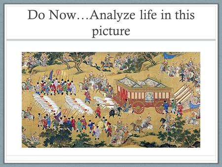 Do Now…Analyze life in this picture. Compare to this…
