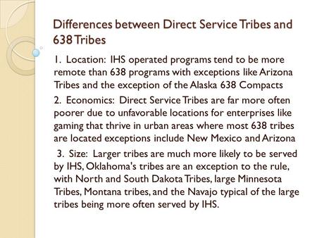 Differences between Direct Service Tribes and 638 Tribes 1. Location: IHS operated programs tend to be more remote than 638 programs with exceptions like.