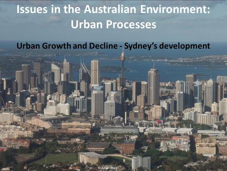 Urban Growth and Decline - Sydney’s development Issues in the Australian Environment: Urban Processes © Adrian Shipp.