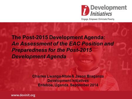 The Post-2015 Development Agenda: An Assessment of the EAC Position and Preparedness for the Post-2015 Development Agenda Charles Lwanga-Ntale & Jason.