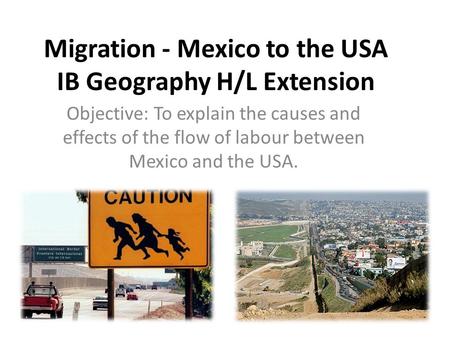 Migration - Mexico to the USA IB Geography H/L Extension