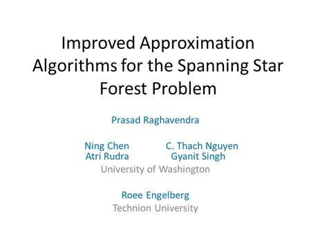 Improved Approximation Algorithms for the Spanning Star Forest Problem Prasad Raghavendra Ning ChenC. Thach Nguyen Atri Rudra Gyanit Singh University of.