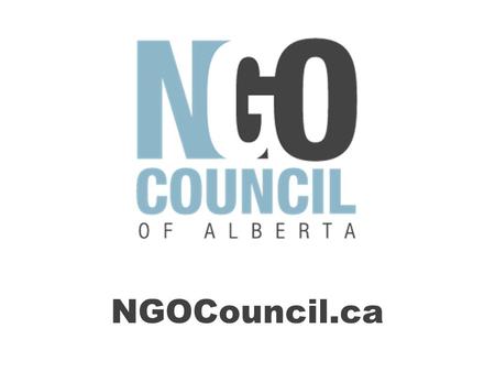 NGOCouncil.ca. NGO Council of Alberta Formation Formed in 2000 to support Alberta municipalities in their response to major emergencies and disasters;