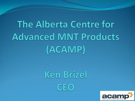 ACAMP is the result of a collaborative effort between industry, government and academia, providing a path to commercialization for established firms,