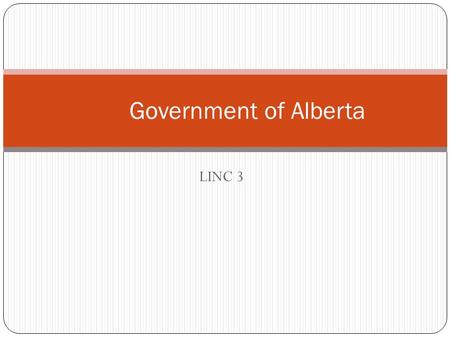LINC 3 Government of Alberta. The Queen The Queen is the head of the government for all of Canada. She is also the Queen of Alberta.