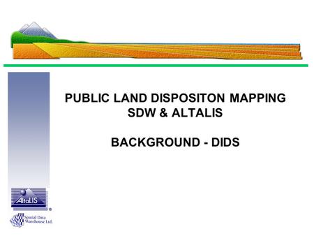 PUBLIC LAND DISPOSITON MAPPING SDW & ALTALIS BACKGROUND - DIDS.