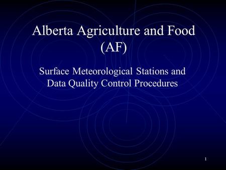 1 Alberta Agriculture and Food (AF) Surface Meteorological Stations and Data Quality Control Procedures.