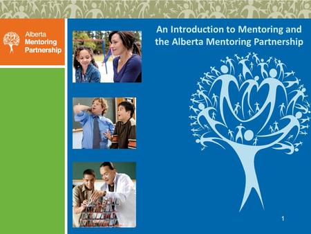 1 An Introduction to Mentoring and the Alberta Mentoring Partnership.