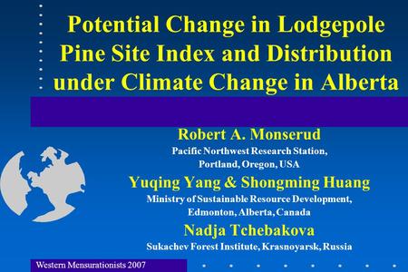 Potential Change in Lodgepole Pine Site Index and Distribution under Climate Change in Alberta Robert A. Monserud Pacific Northwest Research Station, Portland,