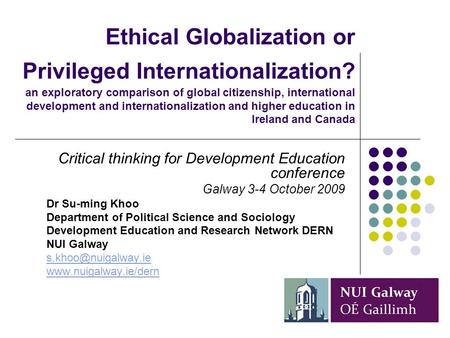 Ethical Globalization or Privileged Internationalization? an exploratory comparison of global citizenship, international development and internationalization.