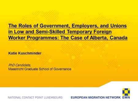 The Roles of Government, Employers, and Unions in Low and Semi-Skilled Temporary Foreign Worker Programmes: The Case of Alberta, Canada Katie Kuschminder.