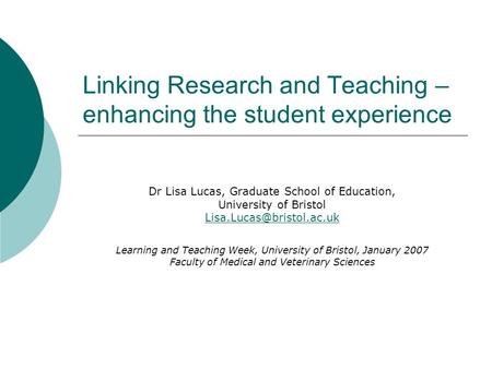 Linking Research and Teaching – enhancing the student experience Dr Lisa Lucas, Graduate School of Education, University of Bristol