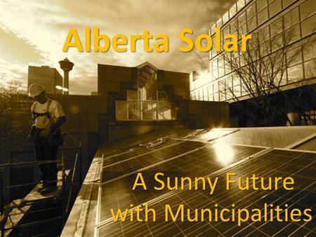 Alberta Solar A Sunny Future with Municipalities.