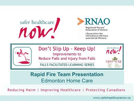 Www.saferhealthcarenow.ca Rapid Fire Team Presentation Edmonton Home Care.