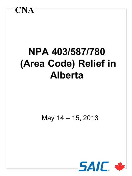 CNA NPA 403/587/780 (Area Code) Relief in Alberta May 14 – 15, 2013.