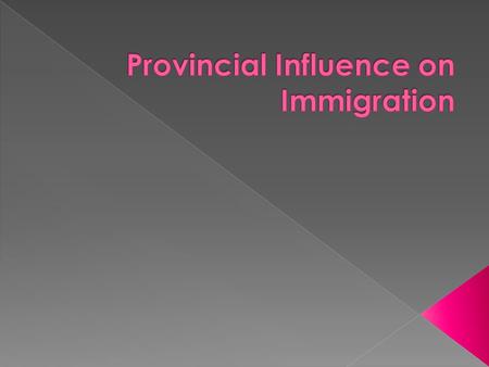  Immigration is a __________ government concern, but provinces do have some influence.