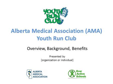 Alberta Medical Association (AMA) Youth Run Club Overview, Background, Benefits Presented by [organization or individual]