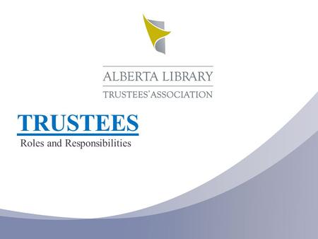 TRUSTEES Roles and Responsibilities. “Imagine the library as a community garden— a place for work, pleasure, and learning. And then imagine the trustees.