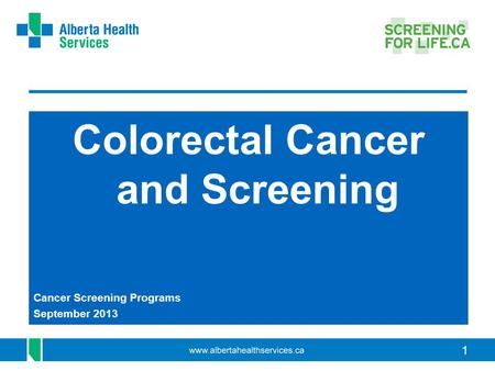 1 Colorectal Cancer and Screening Cancer Screening Programs September 2013.