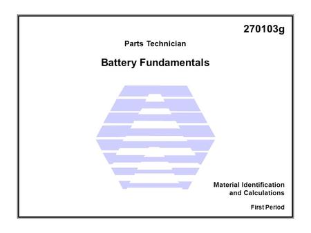 Parts Technician First Period Material Identification and Calculations 270103g Battery Fundamentals.