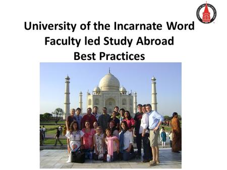 University of the Incarnate Word Faculty led Study Abroad Best Practices.