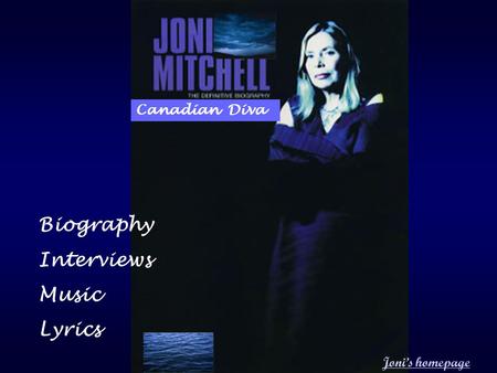 Canadian Diva Joni’s homepage Biography Interviews Music Lyrics.