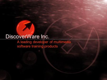 DiscoverWare Inc. A leading developer of multimedia software training products.