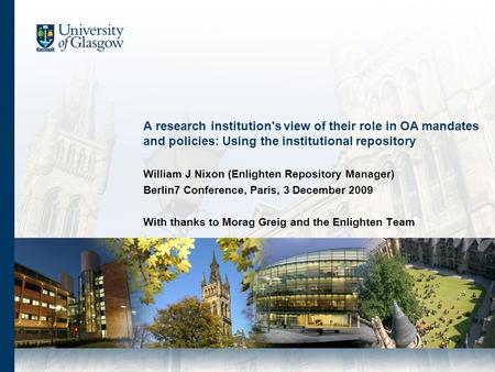 A research institution's view of their role in OA mandates and policies: Using the institutional repository William J Nixon (Enlighten Repository Manager)
