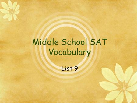 Middle School SAT Vocabulary List 9. List 9 Words  Anomaly  Antagonistic  Condescending  Exasperated  Illuminate Laceration Nurture Pariah Savant.
