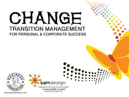 Change management So what is Change Management? ‘It isn’t the changes that are so difficult, it’s the transitions. Change is not the same as transition.