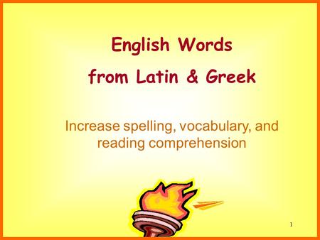 Susan Ebbers 20051 English Words from Latin & Greek Increase spelling, vocabulary, and reading comprehension.