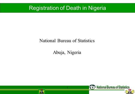 1 Registration of Death in Nigeria National Bureau of Statistics Abuja, Nigeria.