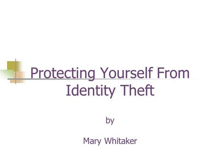 Protecting Yourself From Identity Theft by Mary Whitaker.