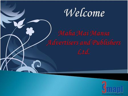 3MAPL family is proud to have you amongst us. Before you venture into the exciting world of 3M Advertisers and Publishers Limited, let us start with knowing.