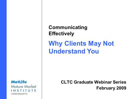 Communicating Effectively CLTC Graduate Webinar Series February 2009 L08086108[exp0711] Why Clients May Not Understand You.