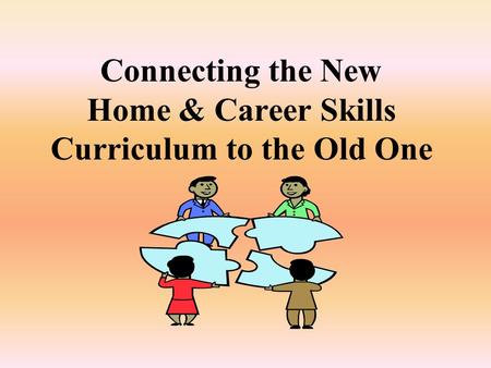 Connecting the New Home & Career Skills Curriculum to the Old One.