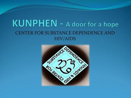 CENTER FOR SUBSTANCE DEPENDENCE AND HIV/AIDS. Kunphen Office at Mcleod Ganj.