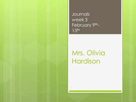 Mrs. Olivia Hardison Journals week 3 February 9 th - 13 th 1.