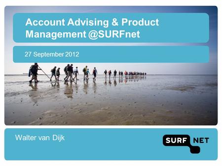 Account Advising & Product Walter van Dijk 27 September 2012.