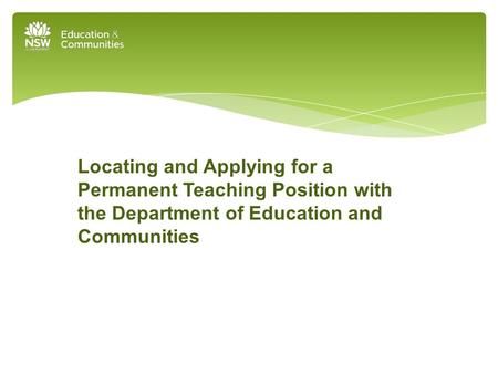 Locating and Applying for a Permanent Teaching Position with the Department of Education and Communities.