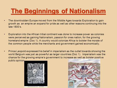 The Beginnings of Nationalism The downtrodden Europe moved from the Middle Ages towards Exploration to gain growth as an empire an expand for pride as.