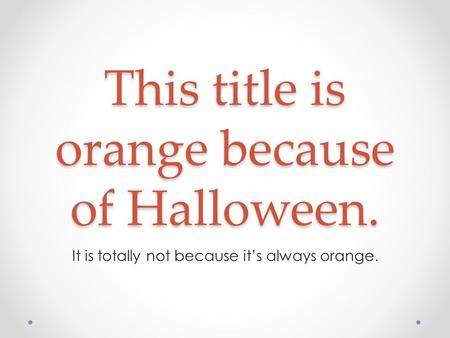 This title is orange because of Halloween. It is totally not because it’s always orange.