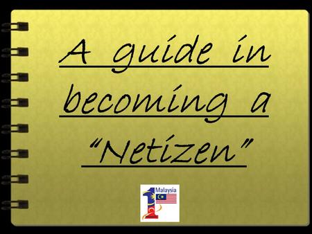 A guide in becoming a “Netizen” e-Access It is about understanding privilege of using electronic information as well as the right in having fair, safe.