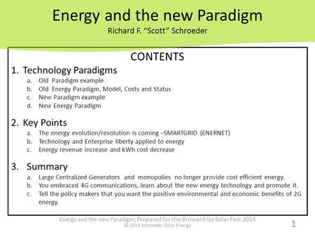 CONTENTS 1.Technology Paradigms a.Old Paradigm example b.Old Energy Paradigm, Model, Costs and Status c.New Paradigm example d.New Energy Paradigm 2.Key.