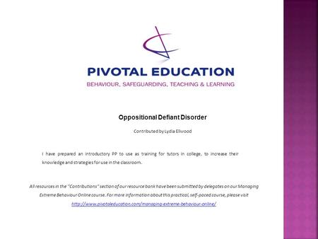 Oppositional Defiant Disorder Contributed by Lydia Ellwood I have prepared an introductory PP to use as training for tutors in college, to increase their.