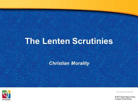 The Lenten Scrutinies Christian Morality Document #: TX001822.