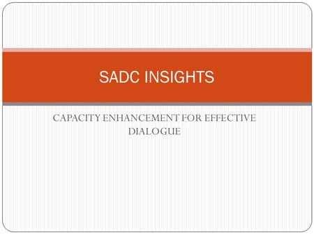 CAPACITY ENHANCEMENT FOR EFFECTIVE DIALOGUE SADC INSIGHTS.