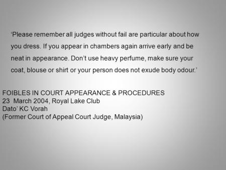 ‘Please remember all judges without fail are particular about how you dress. If you appear in chambers again arrive early and be neat in appearance. Don’t.