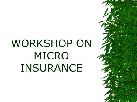 WORKSHOP ON MICRO INSURANCE ISSUES AND SPECIAL BARRIERS IN SERVICING MICRO INSURANCE CLIENTS By Dr.P.NARAYANA RAO, Senior Divisional Manager, The Oriental.